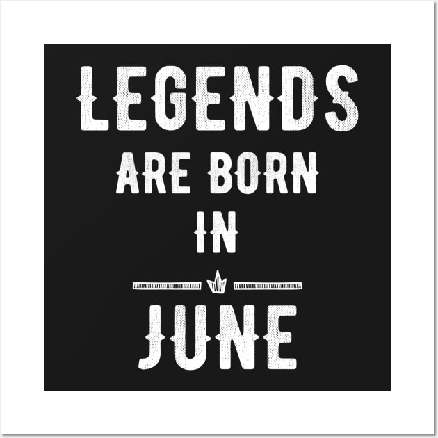 Legends are born in June Wall Art by captainmood